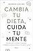 Cambia tu dieta, cuida tu mente by Georgia Ede
