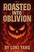 Roasted into oblivion! by Loki Yang
