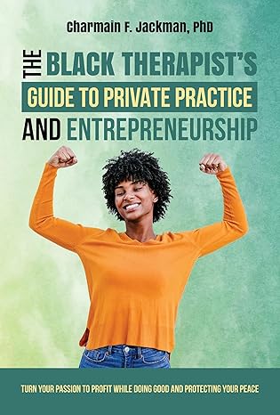 The Black Therapist's Guide to Private Practice and Entrepreneurship