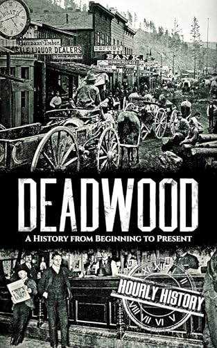 Deadwood: A History from Beginning to Present (Old West)