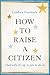 How to Raise a Citizen