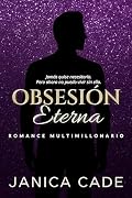Obsesión eterna: Romance multimillonario (La dinastía Everett nº 2)