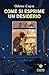 Come si esprime un desiderio (Italian Edition)