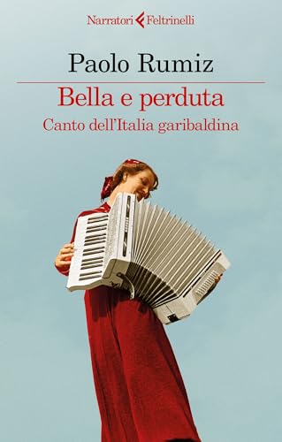 Bella e perduta: Canto dell'Italia garibaldina (Italian Edition)