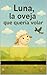 Luna: La oveja que quería v...
