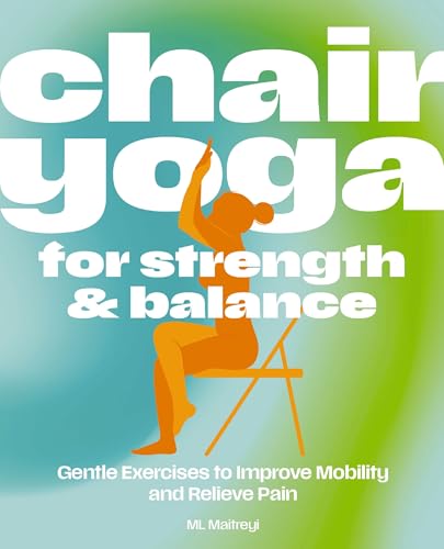 Chair Yoga for Strength and Balance: Accessible Exercises to Improve Mobility and Relieve Pain (Kindle Edition)