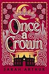 Once a Crown by Sarah Arthur