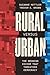 Rural Versus Urban: The Gro...