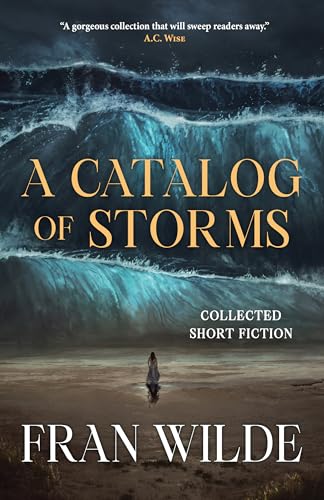 A Catalog of Storms: Collected Short Fiction (Kindle Edition)