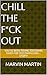 Chill The F*ck Out: You've ...