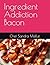 Ingredient Addiction Bacon