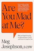 Are You Mad at Me?: How to Stop Focusing on What Others Think and Start Living for You
