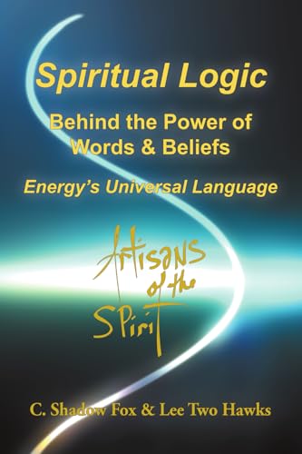 Spiritual Logic Behind the Power of Words & Beliefs: Energy's Universal Language (Paperback)