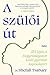 A szülői út: 20 lépés a kie...