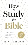How to Study the Bible (When You’ve Tried and Given Up): A Grace-Filled Guide to Starting Again and Staying With It