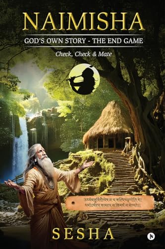 NAIMISHA GOD'S OWN STORY THE END GAME: Check, Check and Mate (Kindle Edition)