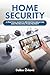 Home Security: A Practical Guide to Preventing Break-Ins and Protecting Your Property