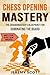 Chess Opening Mastery: The ...