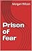 Prison of fear by Morgan Wilson