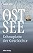 Die Ostsee: Schauplatz der Geschichte (German Edition)