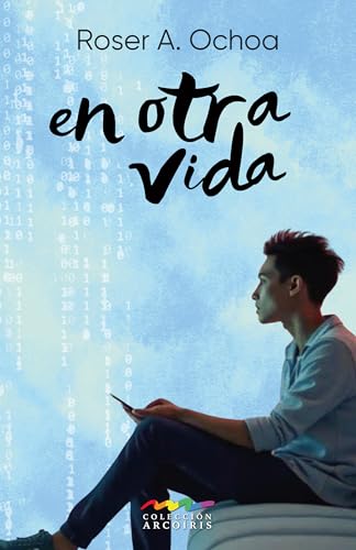 En otra vida: Romántica LGBT. Historia new adult sobre el proceso de duelo (Colección Arcoíris nº 5) (Spanish Edition)