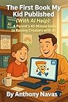 THE FIRST BOOK MY KID PUBLISED (WITH AI HELP) by Anthony Navas