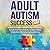 Adult Autism Success Guide:...