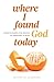 Where I Found God Today: En...
