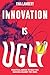 Innovation Is Ugly by Tina Lambert