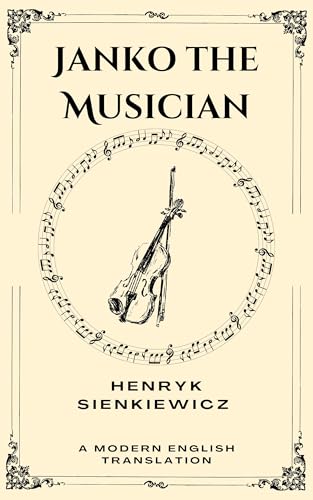 Janko the Musician: A Modern English Translation of Henryk Sienkiewicz's Classic Short Story (Kindle Edition)