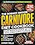 The Science Backed Carnivore Diet Cookbook For Beginners With... by Corbin Wells