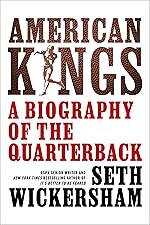 American Kings: A Biography of the Quarterback by Seth Wickersham