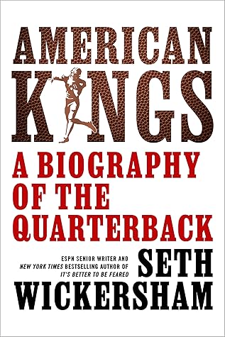 American Kings: A Biography of the Quarterback by Seth Wickersham ★★★★★