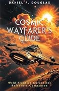 Cosmic Wayfarer's Guide: Navigating the Stars and the Systems Between: Wild Frontier Chronicles Reference Companion