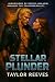 Stellar Plunder by Taylor Reeves