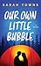 Our Own Little Bubble