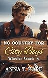 Book cover for No Country for City Boys: A slow-burn, Enemies-to-lovers, Country MM romance (Wheeler Ranch Book 1)