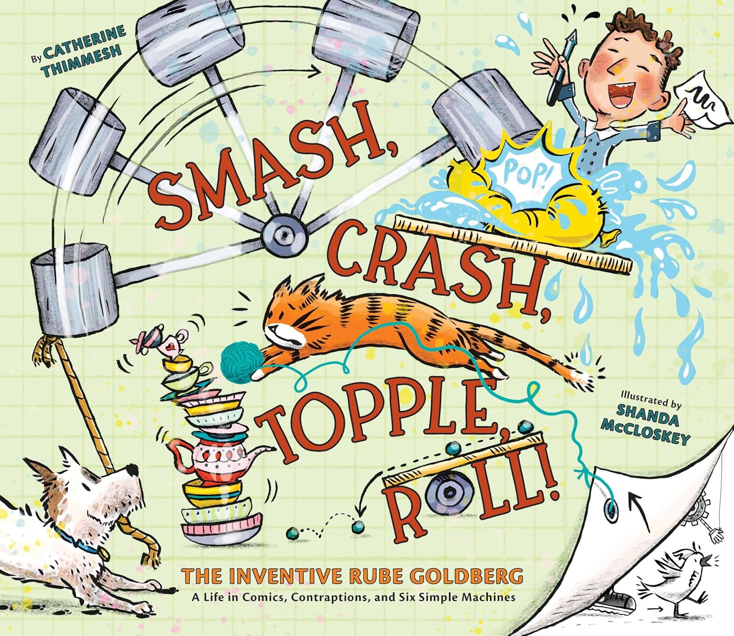 Smash, Crash, Topple, Roll!: The Inventive Rube Goldberg―A Life in Comics, Contraptions, and Six Simple Machines (Hardcover)