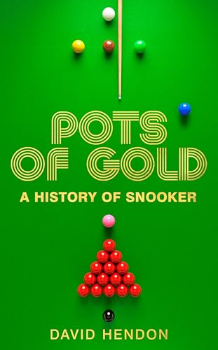 Pots of Gold: A History of Snooker - Step Into Over a CENTURY of Snooker Legends (Kindle Edition)