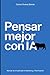 PENSAR MEJOR CON IA: Manual de IA aplicada a Marketing y Planificación (Spanish Edition)