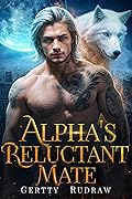 The Alpha's Reluctant Mate