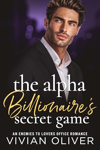Alpha Billionaire's Secret Game: An Enemies To Lovers Office Romance (Kindle Edition)