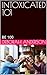 INTOXICATED 101: BE 100 (BE...