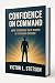 CONFIDENCE ON COMMAND: HOW ...