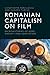 Romanian Capitalism on Film...
