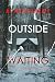 Outside Waiting (An Isla Rivers FBI Suspense Thriller—Book Nine)