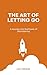 The Art of Letting Go: A Jo...