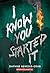 I Know You Started It (A Secrets & Lies Novel)