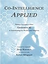 Co-Intelligence Applied: Thirteen Examples of How Generative AI Is Transforming Our World--And Ourselves