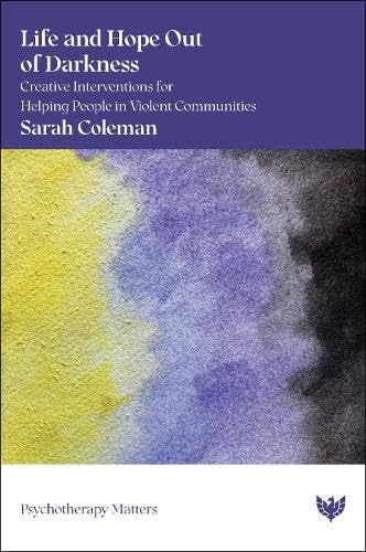 Life and Hope Out of Darkness: Creative Interventions for Helping People in Violent Communities (Paperback)